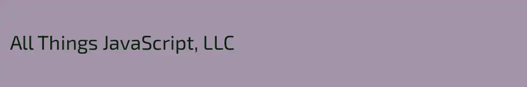 All Things JavaScript, LLC